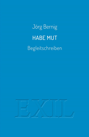 Jörg Bernig: Habe Mut. Begleitschreiben. Texte aus zwei Jahrzehnten. Edition Buchhaus Loschwitz, Dresden 2023, broschiert, 212 Seiten, 20 Euro