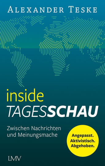 Alexander Teskes ÖRR-kritischer Bestseller „Inside Tagesschau – Zwischen Nachrichten und Meinungsmache: angepaßt, aktivistisch, abgehoben“