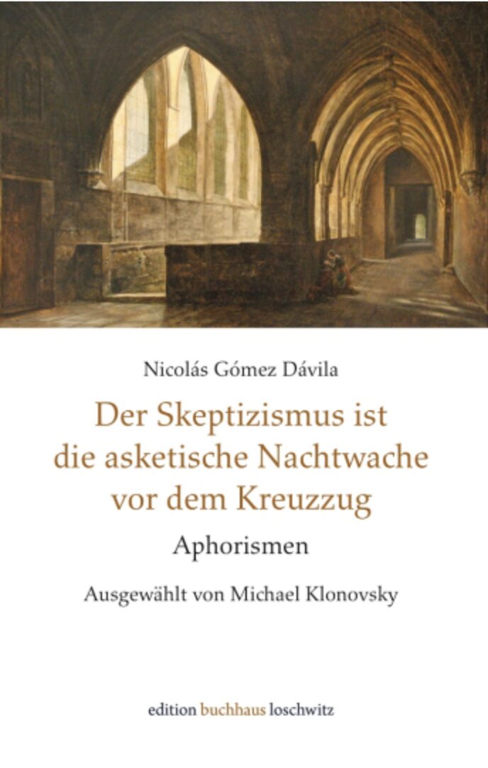 Nicolás Gómez Dávila: Der Skeptizismus ist die asketische Nachtwache vor dem Kreuzzug. 172 Seiten, Edition BuchHaus Loschwitz, Jetzt beim JF-Buchdienst bestellen