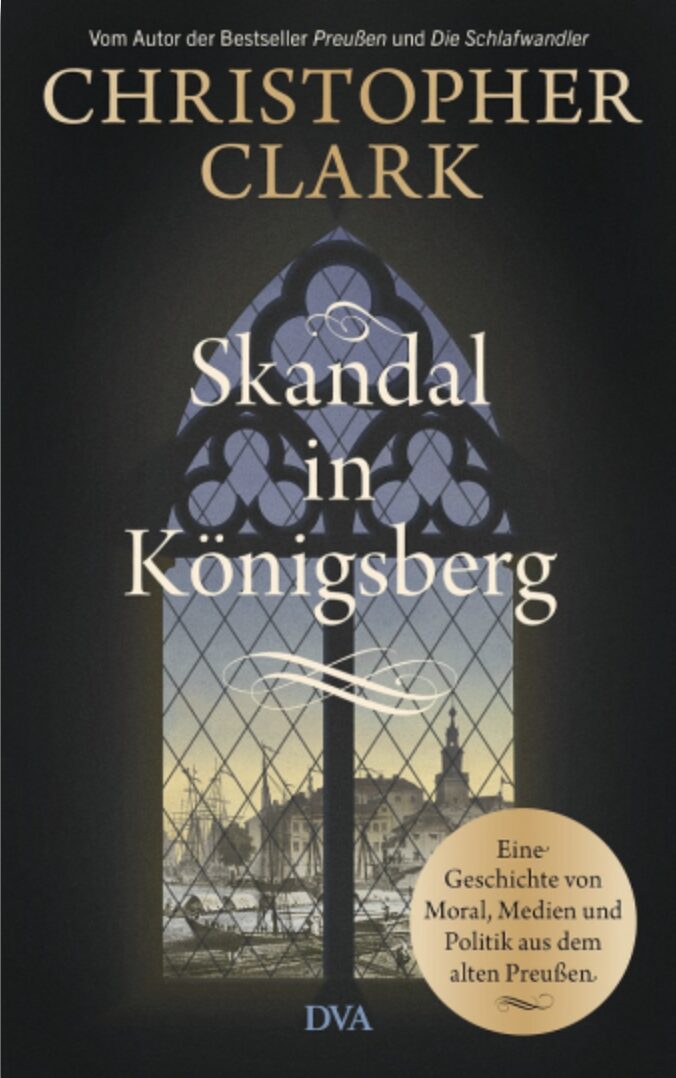 Christopher Clark: Skandal in Königsberg. 224 Seiten, Deutsche Verlags-Anstalt, Jetzt beim JF-Buchdienst bestellen
