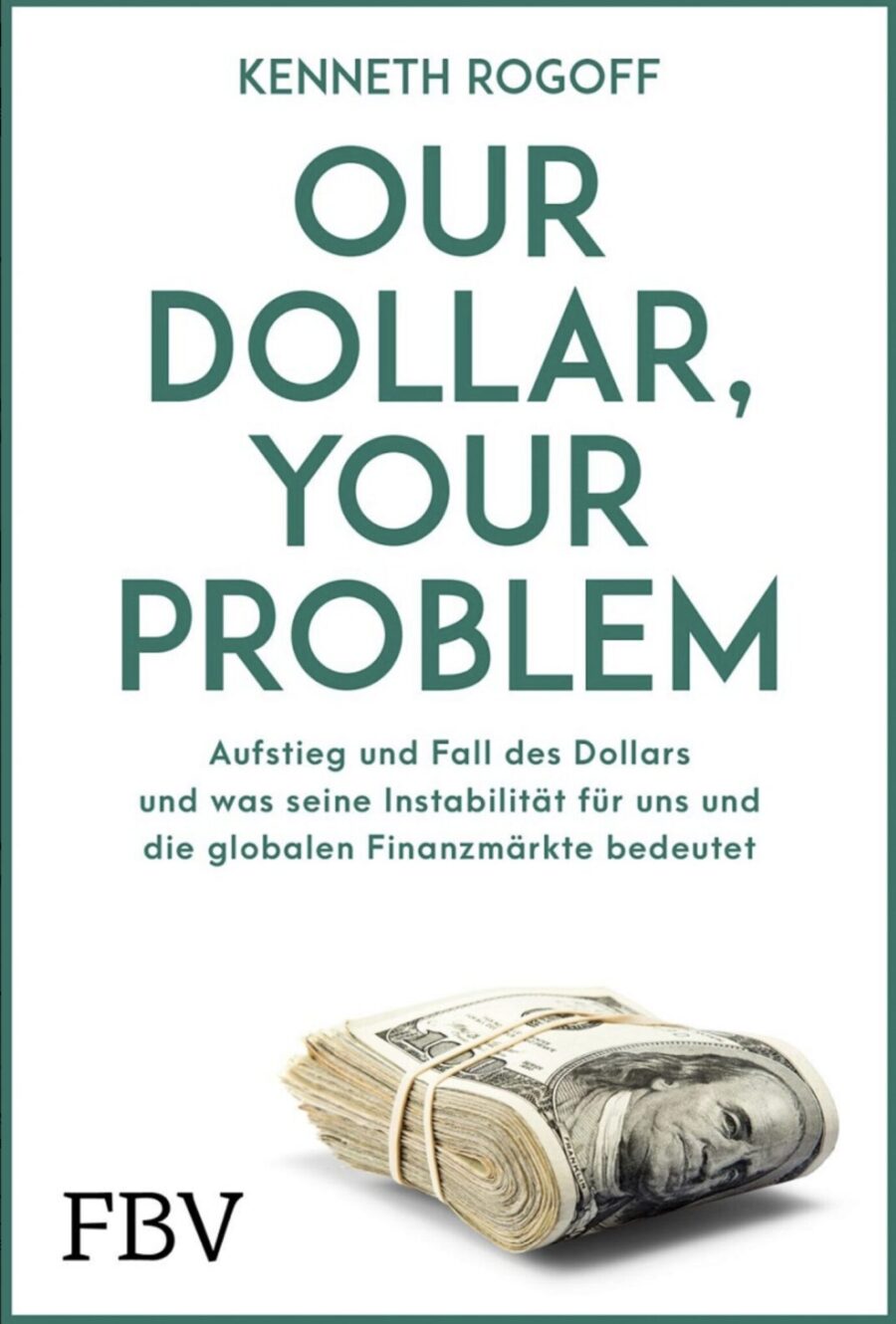 Kenneth Rogoff: „Our Dollar, your Problem“ Jetzt im JF-Buchdienst bestellen