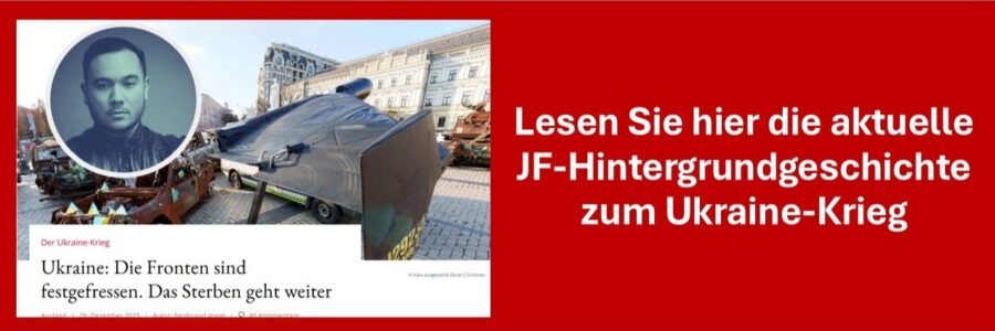 JF-Hintergrundgeschichte zum Ukraine-Krieg
