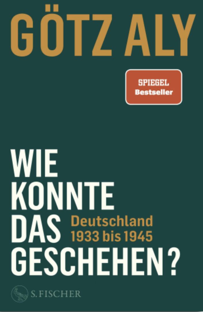 Götz Aly: Wie konnte das geschehen? 768 Seiten, S. Fischer Verlag, Jetzt beim JF-Buchdienst bestellen