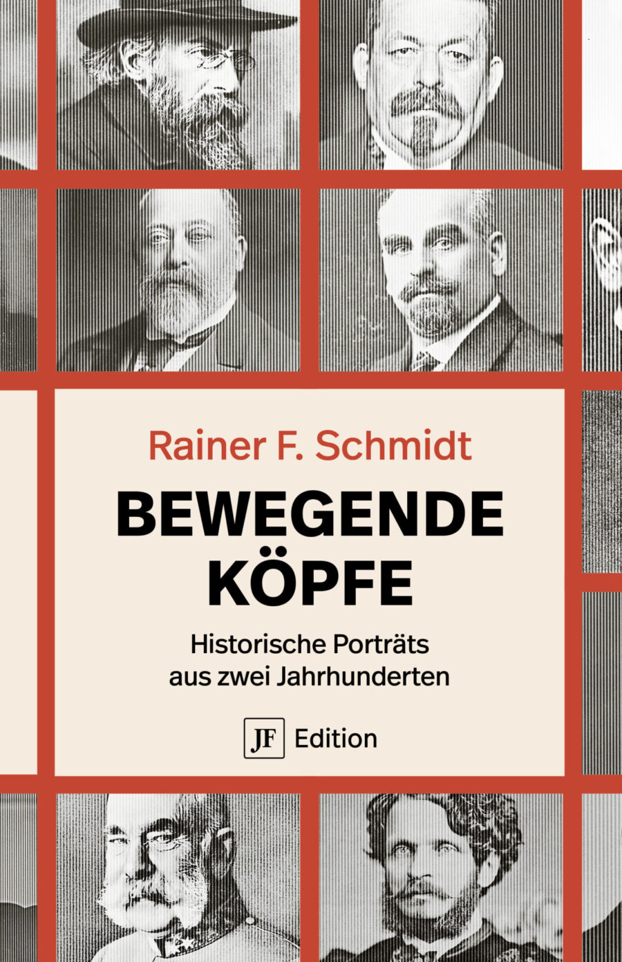Geschichte: „Bewegende Köpfe. Historische Porträts aus zwei Jahrhunderten“, das neue Buch des Würzburger Historikers Rainer F. Schmidt in der Edition JF der Jungen Freiheit.